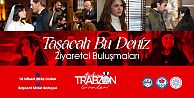 ‘Taşacak Bu Deniz dizi oyuncuları, Trabzon Tanıtım Günlerinde