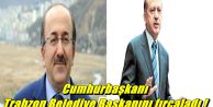 Cumhurbaşkanı Trabzon Belediye Başkanını fırçaladı