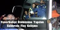 Fenerbahçe Ötöbüsüne Yapılan Saldırıda Flaş Gelişme