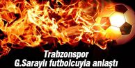 Galatasaraylı yıldız Trabzonspor ile anlaştı