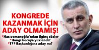 Hacıosmanoğlu: Seçilmek için aday olmadım!