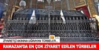 Ramazan'da en çok ziyaret edilen türbeler