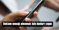 Reklam mesajı almamak için bunları yapın