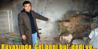 Rüyasında 'Gel beni bul' dedi ve...