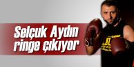 Selçuk Aydın Ringe Çıkıyor