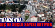 SUÇ VE SUÇLU SAYISI ARTIYOR