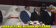 TAŞKIN VE YILMAZ AİLESİNİN MUTLU GÜNÜ