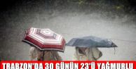 Trabzon haziran ayının 23 gününü yağmurlu geçirdi