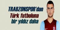 Trabzonspor'dan Türk futboluna bir yıldız daha