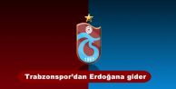 Trabzonspor'dan Erdoğana gider !