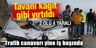 Trafik canavarı yine iş başında: 2 ölü, 4 yaralı