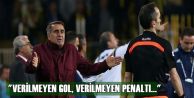 'Verilmeyen gol, verilmeyen penaltı...'