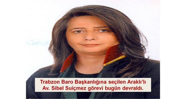 Trabzon Baro Başkanlığına seçilen Araklı'lı Av. Sibel Suiçmez görevi bugün devraldı.