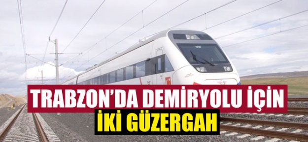 Trabzon'da Demiryolu İçin İki Güzergah...