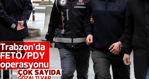 Trabzon'da FETÖ/PDY operasyonu:17 gözaltı...
