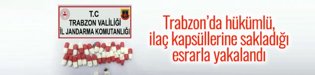 Trabzon'da hükümlü, ilaç kapsüllerine sakladığı esrarla yakalandı...