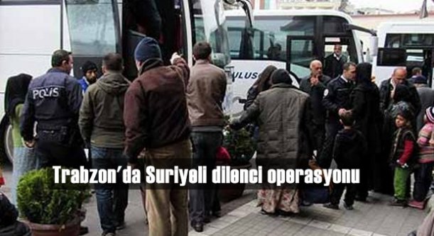 Trabzon'da Suriyeli dilenci operasyonu