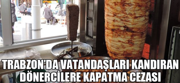 Trabzon'da Vatandaşı Kandıran Dönercilere Kapatma Cezası