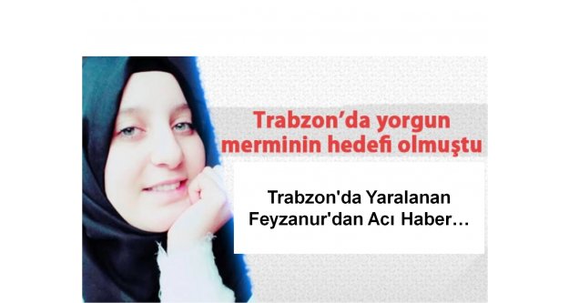 Trabzon'da Yaralanan Feyzanur'dan Acı Haber...