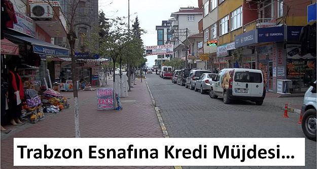Trabzon Esnafına Kredi Müjdesi...