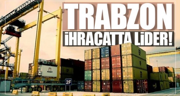 Trabzon ihracatta lider!