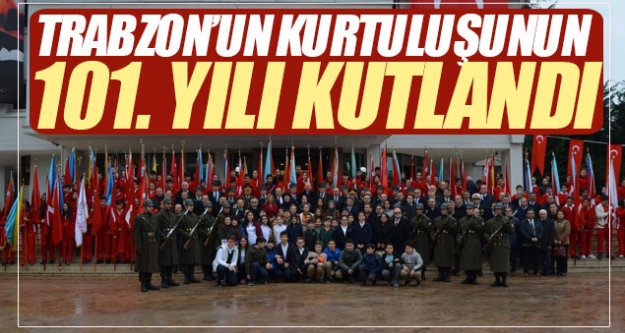 Trabzon'un kurtuluşunun 101. yılı kutlandı...
