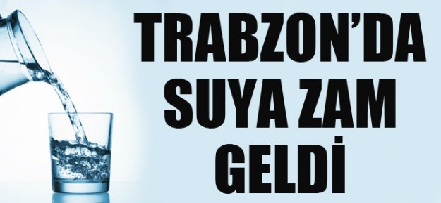 Trabzon ve İlçelerde Suya Zam Geldi