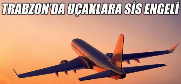 Trabzon'da Sis Hava Ulaşımını Etkiledi