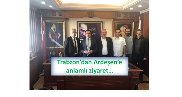 Trabzon'dan Ardeşen'e anlamlı ziyaret…