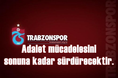 Trabzonspor, Adalet mücadelesini sonuna kadar sürdürecektir.