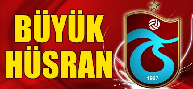 Trabzonspor'da Büyük Hüsran!