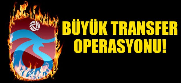 Trabzonspor'da Büyük Transfer Operasyonu