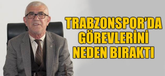 Trabzonspor'da Görevlerini Neden Bıraktı!
