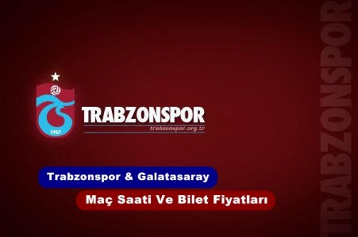 Trabzonspor Galatasaray Maç Saati Ve Bilet Fiyatları