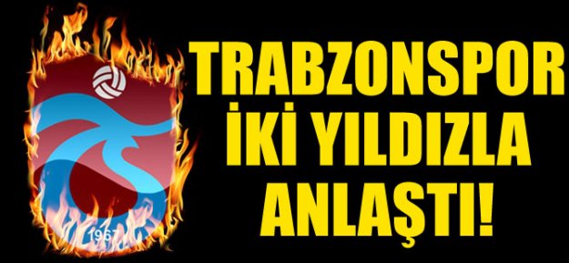 Trabzonspor İki Yıldızla Anlaştı