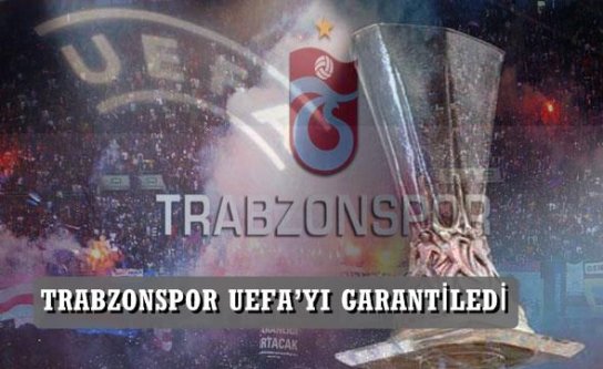 TRABZONSPOR UEFA'YI GARANTİLEDİ