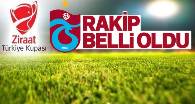 Trabzonspor'un Türkiye Kupası rakibi belli oldu
