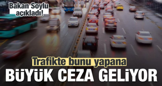 Trafikte bunu yapanlara büyük ceza geliyor