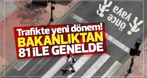 Trafikte yeni dönem! Bakanlıktan 81 ile genelge