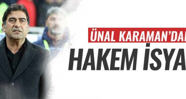 Ünal Karaman'dan hakem isyanı!