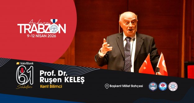 Ünlü kent bilimci Prof. Dr. Ruşen Keleş, Trabzon Günleri'nde