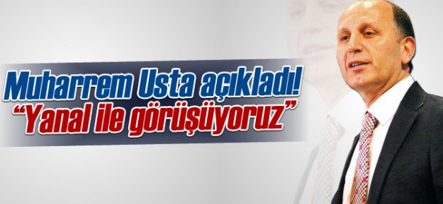 Usta Açıkladı! 'Yanal İle Görüşüyoruz'