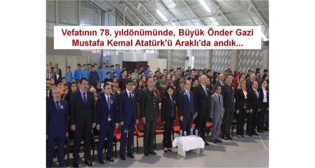 Vefatının 78. yıl dönümünde, Gazi Mustafa Kemal Atatürk'ü Araklı'da andık...