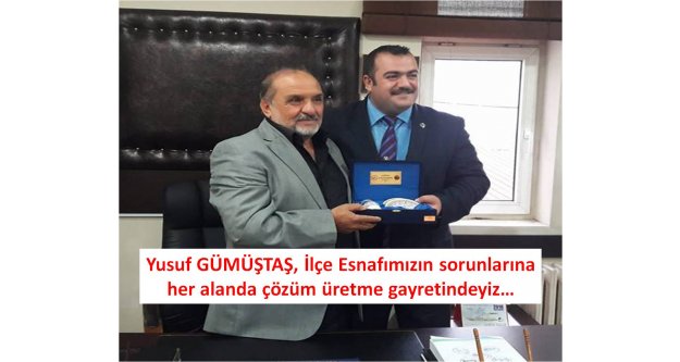 Yusuf GÜMÜŞTAŞ, İlçe Esnafımızın sorunlarına her alanda çözüm üretme gayretindeyiz…