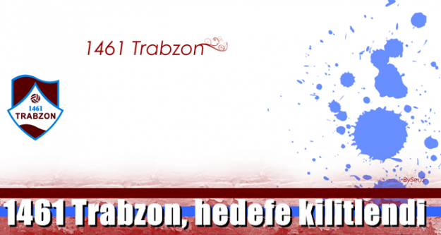 1461 Trabzon, hedefe kilitlendi