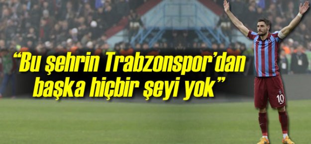 Hurmacı: 'Bu Şehrin Trabzonspor'dan Başka Hiçbir Şeyi Yok'