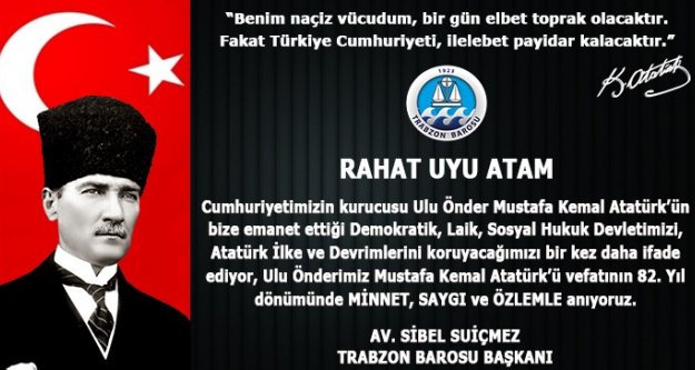 Trabzon Baro Başkanı Avukat Sibel Suiçmez,10 Kasım dolayısıyla bir mesaj yayınladı.